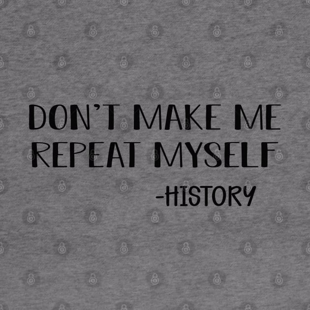 History - Don't make me repeat myself by KC Happy Shop